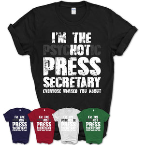 I'm The Psychotic Press Secretary Everyone Warned You About Funny Coworker Tshirt