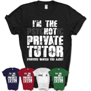 I'm The Psychotic Private Tutor Everyone Warned You About Funny Coworker Tshirt