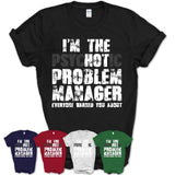 I'm The Psychotic Problem Manager Everyone Warned You About Funny Coworker Tshirt