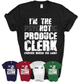 I'm The Psychotic Produce Clerk Everyone Warned You About Funny Coworker Tshirt