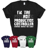 I'm The Psychotic Production Controller Everyone Warned You About Funny Coworker Tshirt