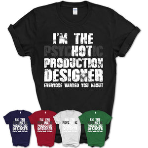 I'm The Psychotic Production Designer Everyone Warned You About Funny Coworker Tshirt