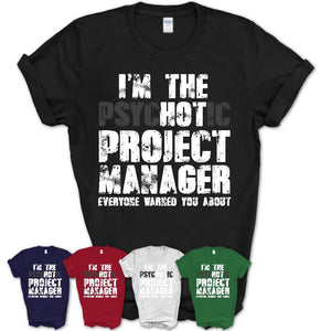 I'm The Psychotic Project Manager Everyone Warned You About Funny Coworker Tshirt