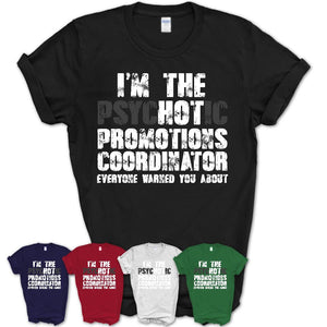 I'm The Psychotic Promotions Coordinator Everyone Warned You About Funny Coworker Tshirt