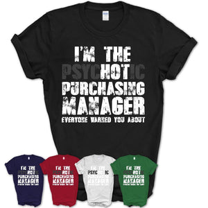 I'm The Psychotic Purchasing Manager Everyone Warned You About Funny Coworker Tshirt