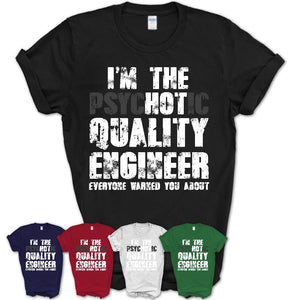 I'm The Psychotic Quality Engineer Everyone Warned You About Funny Coworker Tshirt