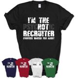I'm The Psychotic Recruiter Everyone Warned You About Funny Coworker Tshirt