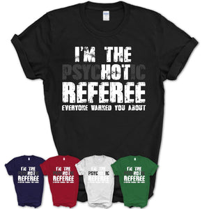 I'm The Psychotic Referee Everyone Warned You About Funny Coworker Tshirt