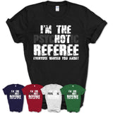 I'm The Psychotic Referee Everyone Warned You About Funny Coworker Tshirt