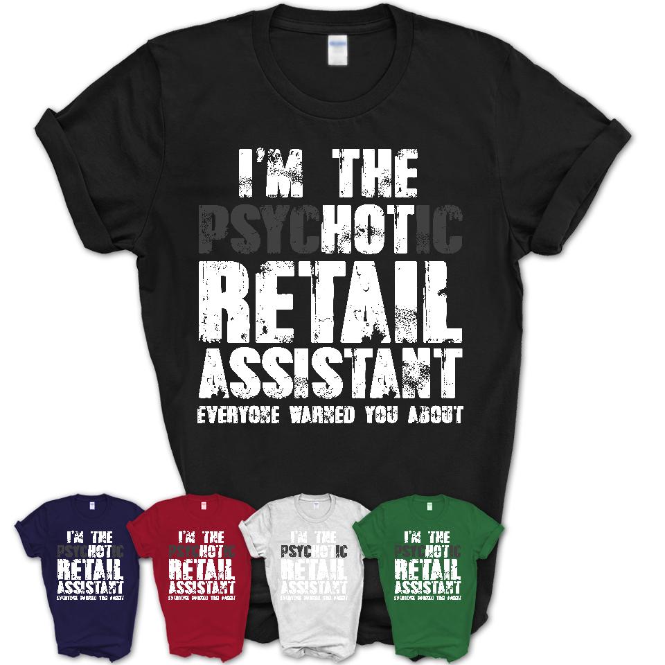 I'm The Psychotic Retail Assistant Everyone Warned You About Funny Coworker Tshirt