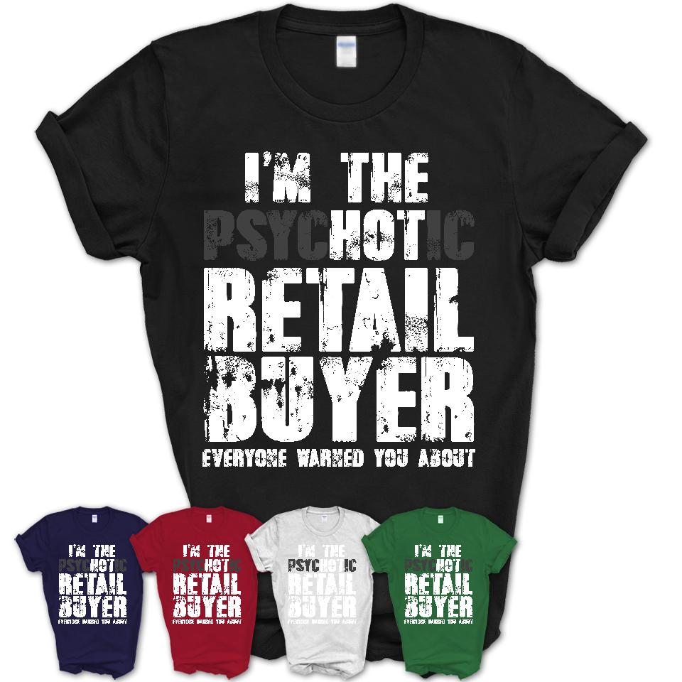 I'm The Psychotic Retail Buyer Everyone Warned You About Funny Coworker Tshirt