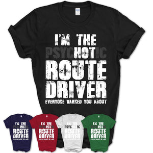 I'm The Psychotic Route Driver Everyone Warned You About Funny Coworker Tshirt