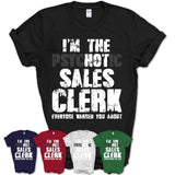 I'm The Psychotic Sales Clerk Everyone Warned You About Funny Coworker Tshirt