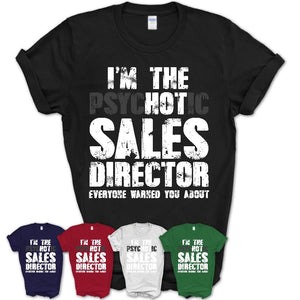 I'm The Psychotic Sales Director Everyone Warned You About Funny Coworker Tshirt