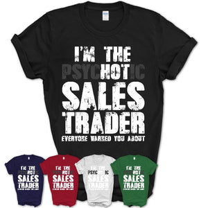 I'm The Psychotic Sales Trader Everyone Warned You About Funny Coworker Tshirt
