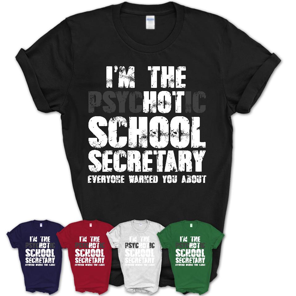 I'm The Psychotic School Secretary Everyone Warned You About Funny Coworker Tshirt