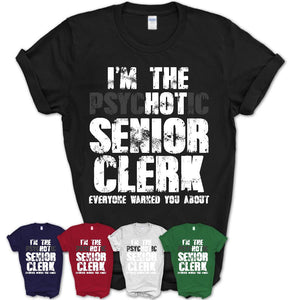 I'm The Psychotic Senior Clerk Everyone Warned You About Funny Coworker Tshirt