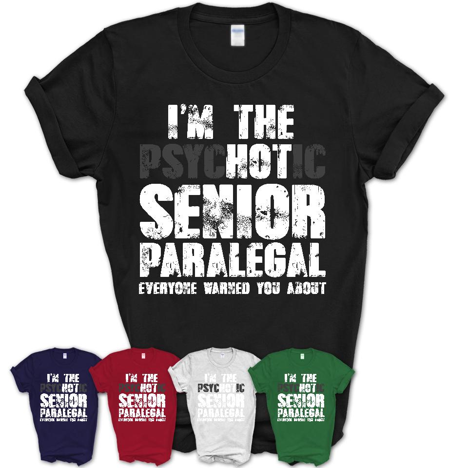 I'm The Psychotic Senior Paralegal Everyone Warned You About Funny Coworker Tshirt