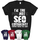 I'm The Psychotic Seo Consultant Everyone Warned You About Funny Coworker Tshirt