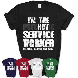 I'm The Psychotic Service Worker Everyone Warned You About Funny Coworker Tshirt