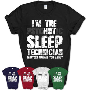 I'm The Psychotic Sleep Technician Everyone Warned You About Funny Coworker Tshirt
