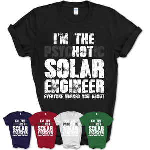 I'm The Psychotic Solar Engineer Everyone Warned You About Funny Coworker Tshirt