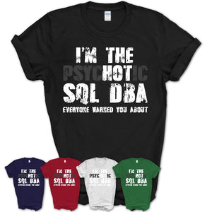 I'm The Psychotic Sql Dba Everyone Warned You About Funny Coworker Tshirt