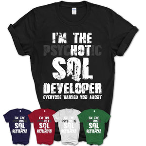 I'm The Psychotic Sql Developer Everyone Warned You About Funny Coworker Tshirt