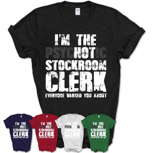 I'm The Psychotic Stockroom Clerk Everyone Warned You About Funny Coworker Tshirt