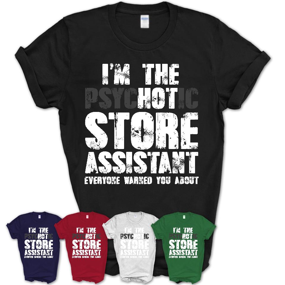 I'm The Psychotic Store Assistant Everyone Warned You About Funny Coworker Tshirt