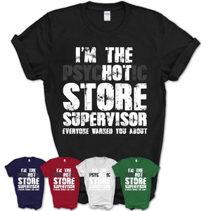 I'm The Psychotic Store Supervisor Everyone Warned You About Funny Coworker Tshirt