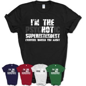 I'm The Psychotic Superintendent Everyone Warned You About Funny Coworker Tshirt