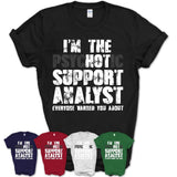I'm The Psychotic Support Analyst Everyone Warned You About Funny Coworker Tshirt