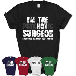 I'm The Psychotic Surgeon Everyone Warned You About Funny Coworker Tshirt