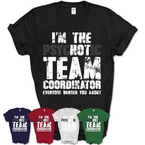 I'm The Psychotic Team Coordinator Everyone Warned You About Funny Coworker Tshirt