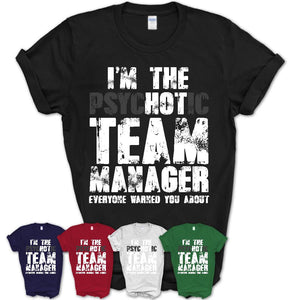 I'm The Psychotic Team Manager Everyone Warned You About Funny Coworker Tshirt