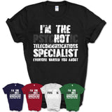 I'm The Psychotic Telecommunications Specialist Everyone Warned You About Funny Coworker Tshirt