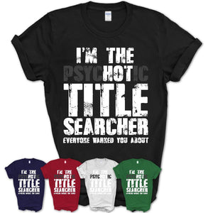 I'm The Psychotic Title Searcher Everyone Warned You About Funny Coworker Tshirt