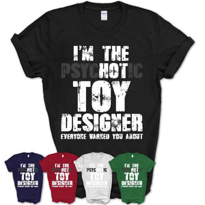 I'm The Psychotic Toy Designer Everyone Warned You About Funny Coworker Tshirt