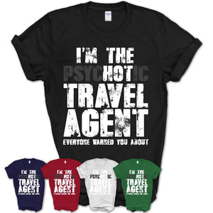 I'm The Psychotic Travel Agent Everyone Warned You About Funny Coworker Tshirt