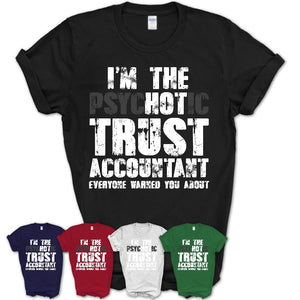 I'm The Psychotic Trust Accountant Everyone Warned You About Funny Coworker Tshirt