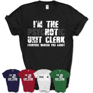 I'm The Psychotic Unit Clerk Everyone Warned You About Funny Coworker Tshirt