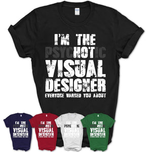 I'm The Psychotic Visual Designer Everyone Warned You About Funny Coworker Tshirt