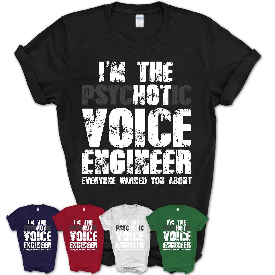 I'm The Psychotic Voice Engineer Everyone Warned You About Funny Coworker Tshirt