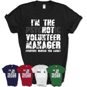 I'm The Psychotic Volunteer Manager Everyone Warned You About Funny Coworker Tshirt
