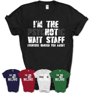 I'm The Psychotic Wait Staff Everyone Warned You About Funny Coworker Tshirt