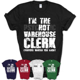 I'm The Psychotic Warehouse Clerk Everyone Warned You About Funny Coworker Tshirt