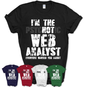 I'm The Psychotic Web Analyst Everyone Warned You About Funny Coworker Tshirt