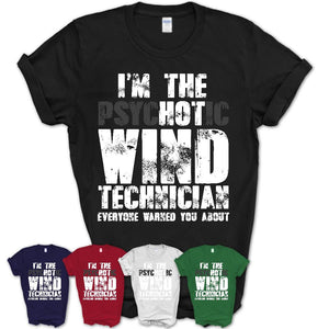 I'm The Psychotic Wind Technician Everyone Warned You About Funny Coworker Tshirt