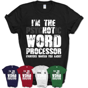 I'm The Psychotic Word Processor Everyone Warned You About Funny Coworker Tshirt